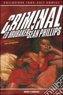 Criminal. Vol. 3: Morti e morenti libro di Brubaker Ed; Phillips Sean