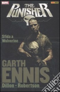 Sfida a Wolverine. The Punisher. Vol. 3 libro di Ennis Garth; Dillon Steve; Robertson Darick