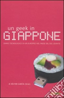 Un geek in Giappone libro di Garcia Héctor; Pederzini P. (cur.)