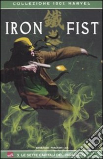 Le sette capitali del paradiso II. Iron Fist (3) libro di Fraction Matt - Brubaker Ed - Aja David