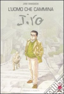 L'uomo che cammina. Jiro libro di Taniguchi Jiro