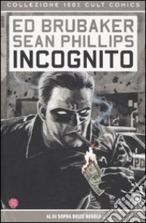 Incognito. Al di sopra delle regole libro di Brubaker Ed - Phillips Sean