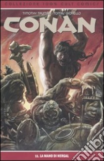 La mano di Nergal. Conan. Vol. 11 libro di Truman Timothy; Giorello Tomas; Brighei M. (cur.)