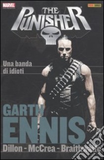 Garth Ennis Collection. The Punisher. Vol. 5: Una banda di idioti libro di Ennis Garth; Dillon Steve; Mandrake Tom
