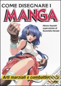 Come disegnare i manga. Vol. 8: Arti marziali e combattimento libro di Hayashi Hikaru