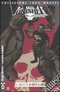 Ragazze in abito bianco. Punisher Max. Vol. 14 libro di Hurwitz Gregg; Campbell Laurence