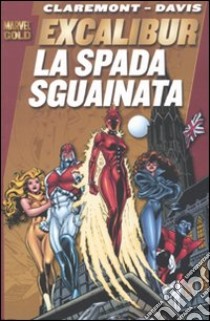 La Spada sguainata. Excalibur libro di Claremont Chris - Davis Alan