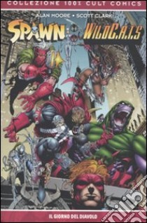 Il giorno del diavolo. Spawn Wild C.A.T.S. libro di Moore Alan