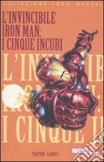 I cinque incubi. L'invincibile Iron Man libro di Fraction Matt; Larroca Salvador