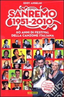 Sanremo 1951-2010. 60 anni di festival della canzone italiana libro di Anselmi Eddy