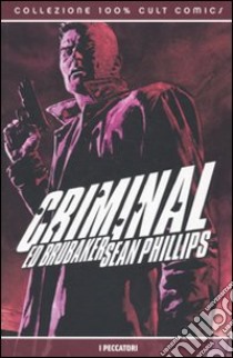 Criminal. Vol. 5: I peccatori libro di Brubaker Ed; Phillips Sean