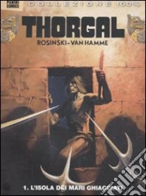 Thorgal. Vol. 1: L' isola dei mari ghiacciati libro di Van Hamme Jean; Rosinski Grzegorz