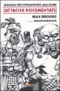 Manuale per sopravvivere agli zombie. Attacchi documentati libro di Brooks Max; Roberson Ibraim