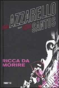 Ricca da morire libro di Azzarello Brian - Santos Victor