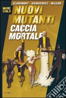 Nuovi mutanti. Caccia mortale libro di Claremont Chris - Sienkiewicz Bill