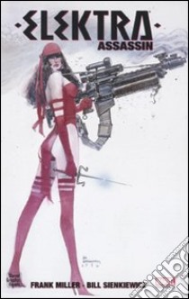 Assassin. Elektra libro di Miller Frank; Sienkiewicz Bill