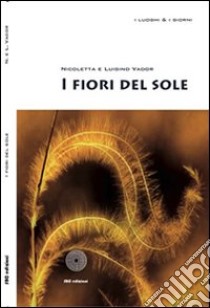 I fiori del sole libro di Vador Luigino; Vador Nicoletta