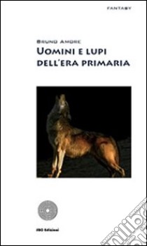 Uomini e lupi libro di Amore Bruno