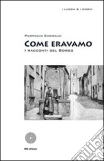 Come eravamo. I racconti del borgo libro di Garibaldi Pierpaolo