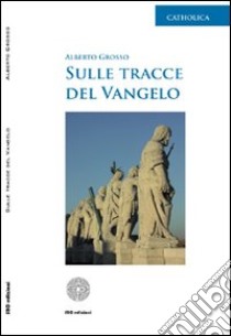 Sulle tracce del vangelo libro di Grosso Alberto