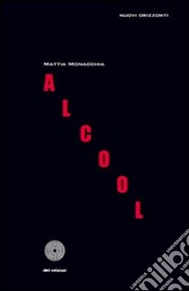 Alcool libro di Monacchia Mattia