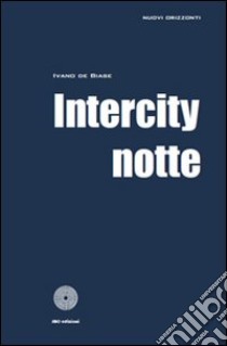 Intercity notte libro di De Biase Ivano