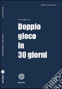 Doppio gioco in 30 giorni libro di Cutaia Livio