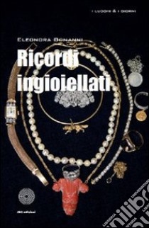 Ricordi ingioiellati libro di Bonanni Eleonora