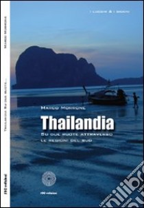 Thailandia. Su due ruote attraverso le regioni del Sud libro di Morrone Marco