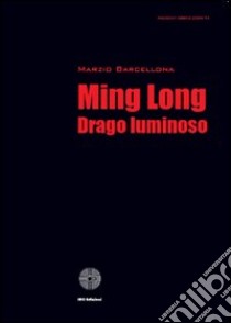 Ming Long drago luminoso libro di Barcellona Marzio