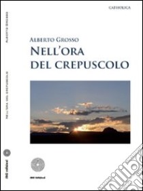 Nell'ora del crepuscolo libro di Grosso Alberto