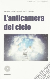 L'anticamera del cielo libro di Molinari Gian Lorenzo