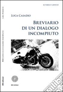 Breviario di un dialogo incompiuto libro di Casadio Luca