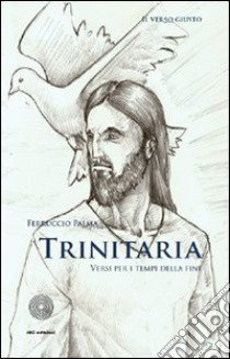 Trinitaria. Versi per i tempi della fine libro di Palma Ferruccio