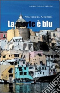 La morte è blu libro di Amorosi Francesca