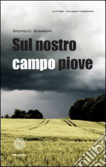 Sul nostro campo piove libro di Bianchi Giorgio