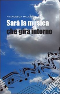 Sarà la musica che gira intorno libro di Palazzoni Francesca