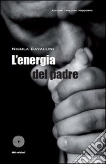 L'energia del padre libro di Cavallini Nicola