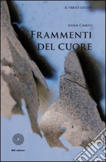 Frammenti del cuore libro di Campo Anna