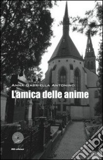 L'amica delle anime libro di Antonino Anna G.