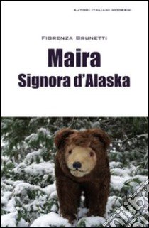 Maira signora d'Alaska libro di Brunetti Fiorenza