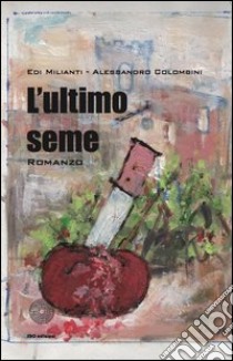 L'ultimo seme libro di Colombini Alessandro