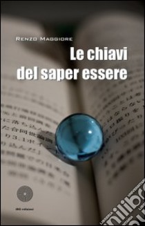 Le chiavi del saper essere libro di Maggiore Renzo