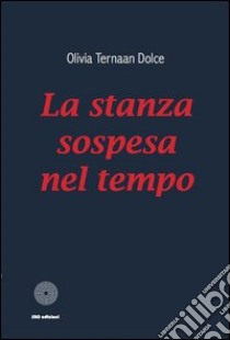 La stanza sospesa nel tempo libro di Olivia Ternaan Dolce