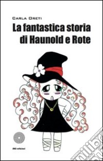 La fantastica storia di Haunold e Rote libro di Oreti Carla