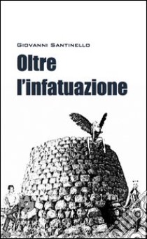 Oltre l'infatuazione libro di Santinello Giovanni