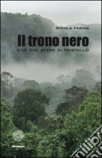 Il trono nero e le due sfere di cristallo libro di Farina Nicola