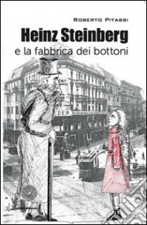 Heinz Steinberg e la fabbrica dei bottoni libro di Pitassi Roberto