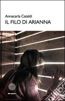 Il filo di Arianna libro di Cataldi Annacarla