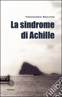 La sindrome di Achille libro di Scavino Francesco